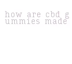 how are cbd gummies made