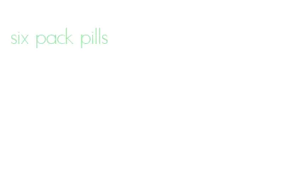 six pack pills