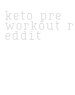 keto pre workout reddit