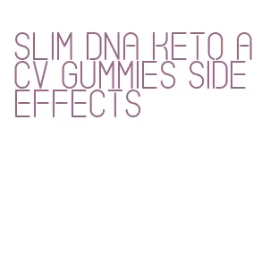 slim dna keto acv gummies side effects