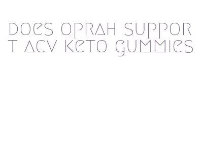 does oprah support acv keto gummies