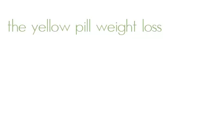 the yellow pill weight loss