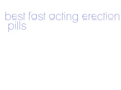 best fast acting erection pills