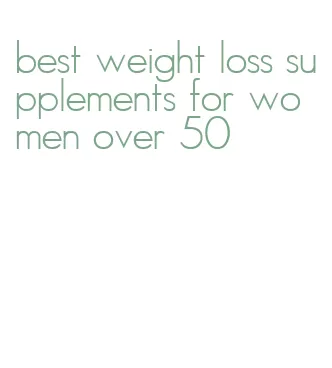 best weight loss supplements for women over 50