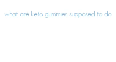 what are keto gummies supposed to do