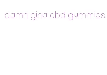 damn gina cbd gummies