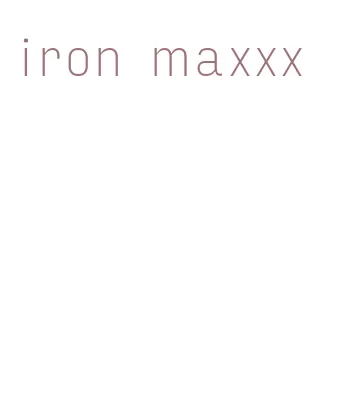 iron maxxx