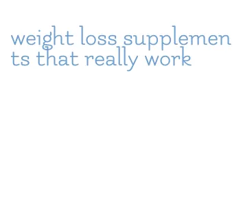 weight loss supplements that really work