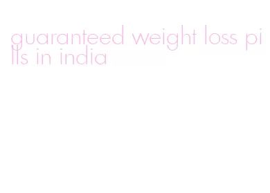 guaranteed weight loss pills in india