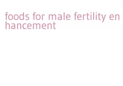 foods for male fertility enhancement