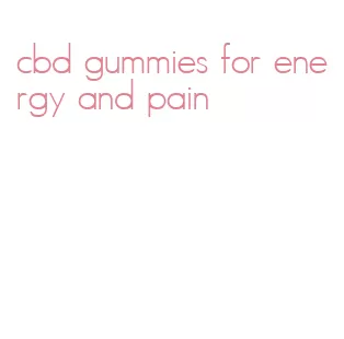 cbd gummies for energy and pain