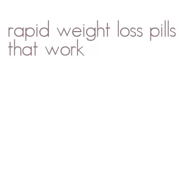 rapid weight loss pills that work