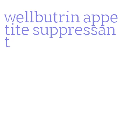 wellbutrin appetite suppressant