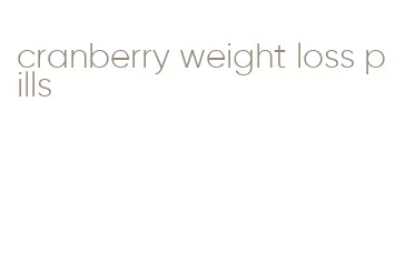 cranberry weight loss pills