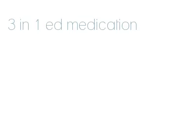 3 in 1 ed medication