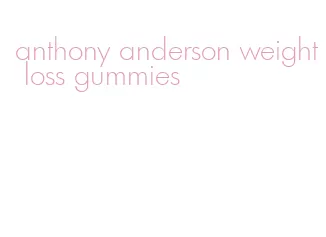 anthony anderson weight loss gummies