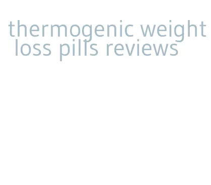 thermogenic weight loss pills reviews