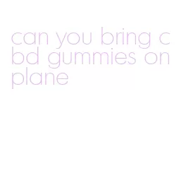 can you bring cbd gummies on plane