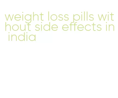 weight loss pills without side effects in india