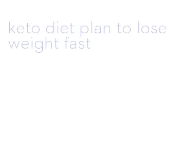 keto diet plan to lose weight fast