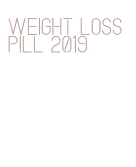 weight loss pill 2019