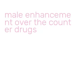 male enhancement over the counter drugs