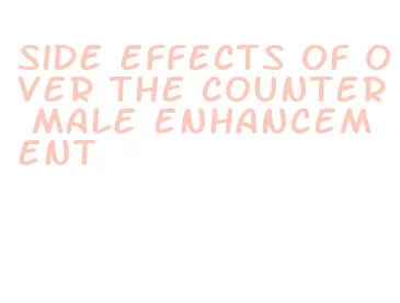 side effects of over the counter male enhancement