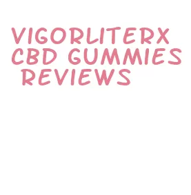 vigorliterx cbd gummies reviews