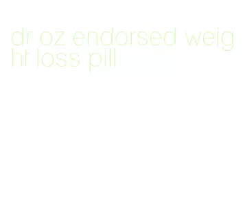 dr oz endorsed weight loss pill