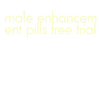 male enhancement pills free trial