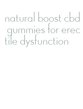 natural boost cbd gummies for erectile dysfunction