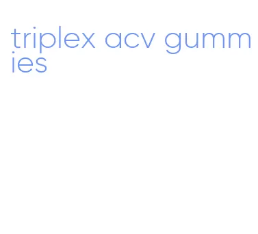 triplex acv gummies