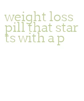 weight loss pill that starts with a p