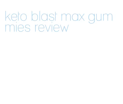 keto blast max gummies review