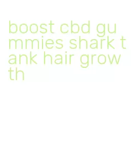 boost cbd gummies shark tank hair growth