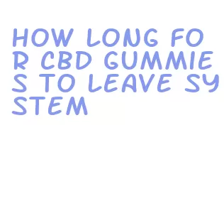 how long for cbd gummies to leave system