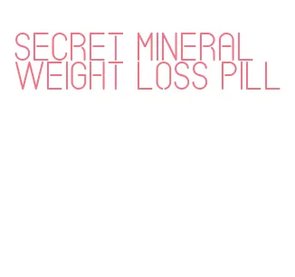 secret mineral weight loss pill