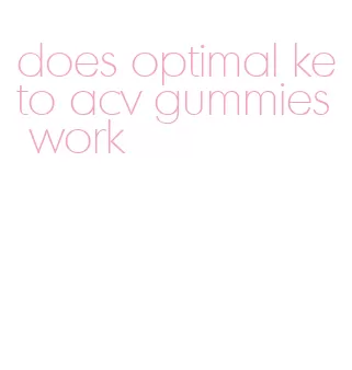 does optimal keto acv gummies work