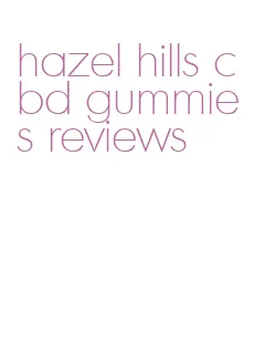 hazel hills cbd gummies reviews