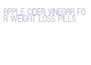 apple cider vinegar for weight loss pills