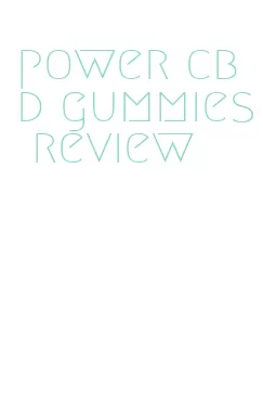 power cbd gummies review