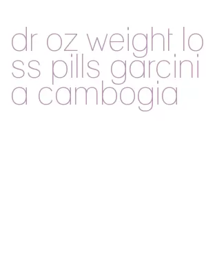 dr oz weight loss pills garcinia cambogia