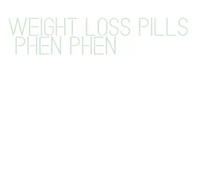 weight loss pills phen phen