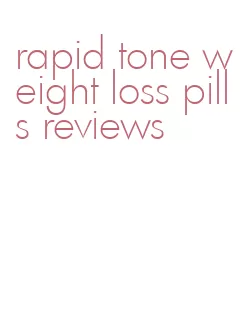 rapid tone weight loss pills reviews