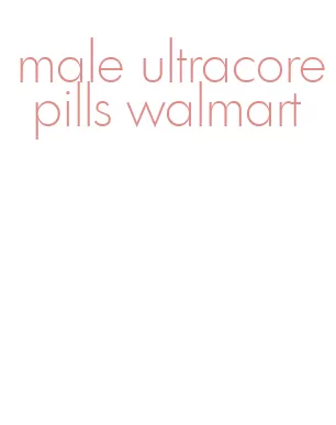 male ultracore pills walmart