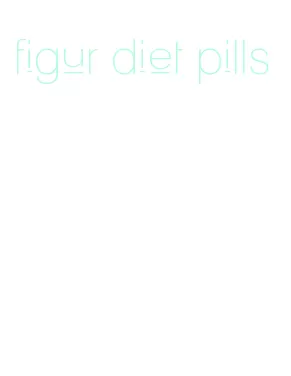 figur diet pills