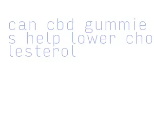 can cbd gummies help lower cholesterol