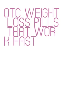 otc weight loss pills that work fast