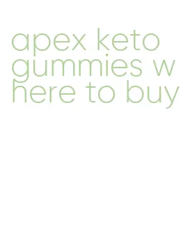 apex keto gummies where to buy