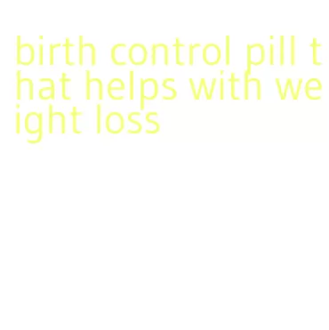 birth control pill that helps with weight loss